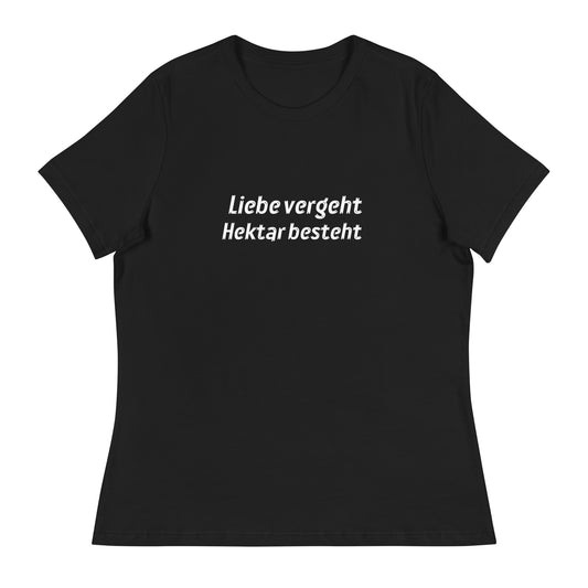 Liebe vergeht Hektar besteht - Frauen T-Shirt
