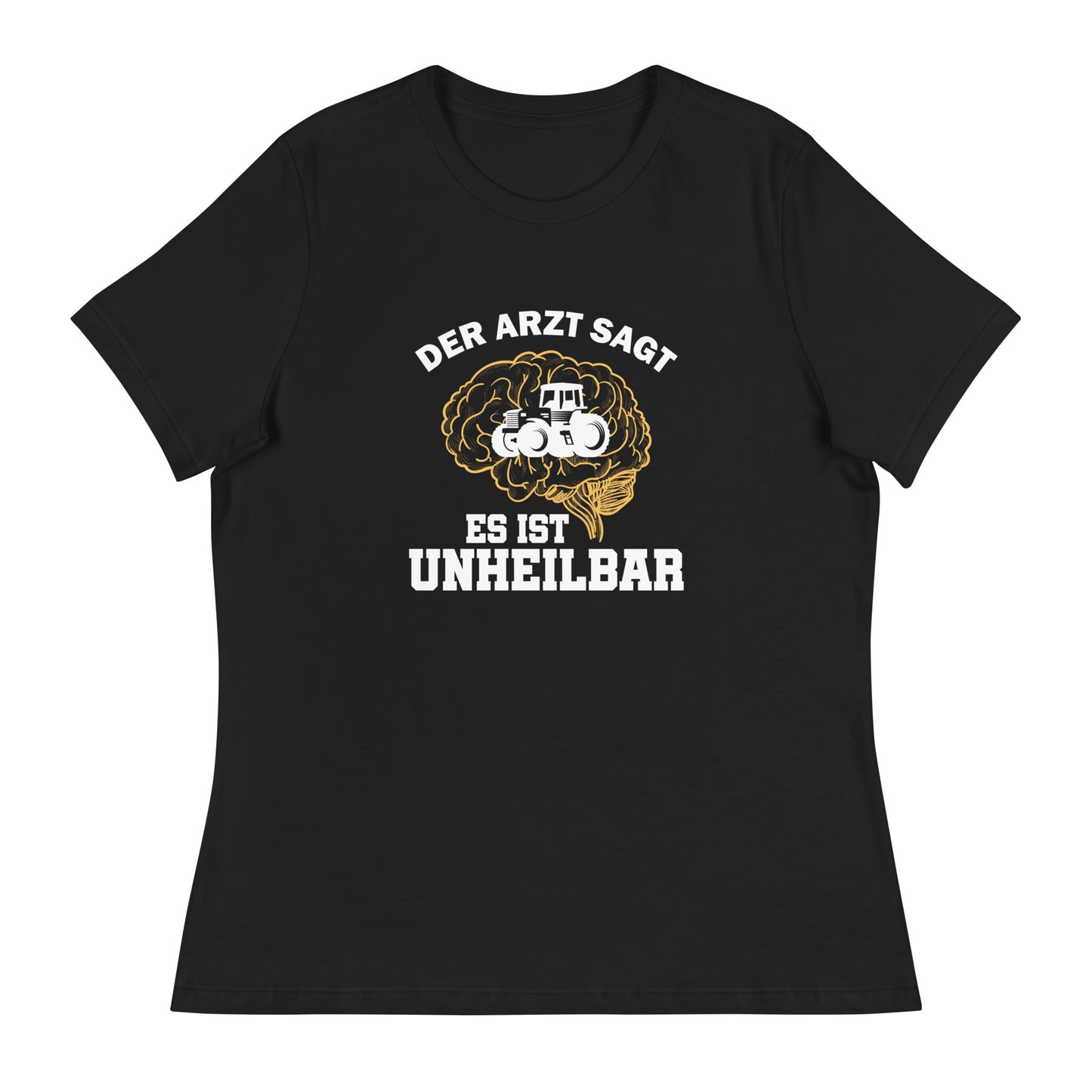 Der Arzt sagt es ist unheilbar - Frauen T-Shirt