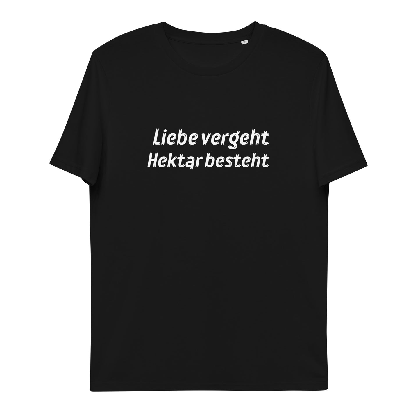 Liebe vergeht, Hektar besteht - Unisex T-Shirt