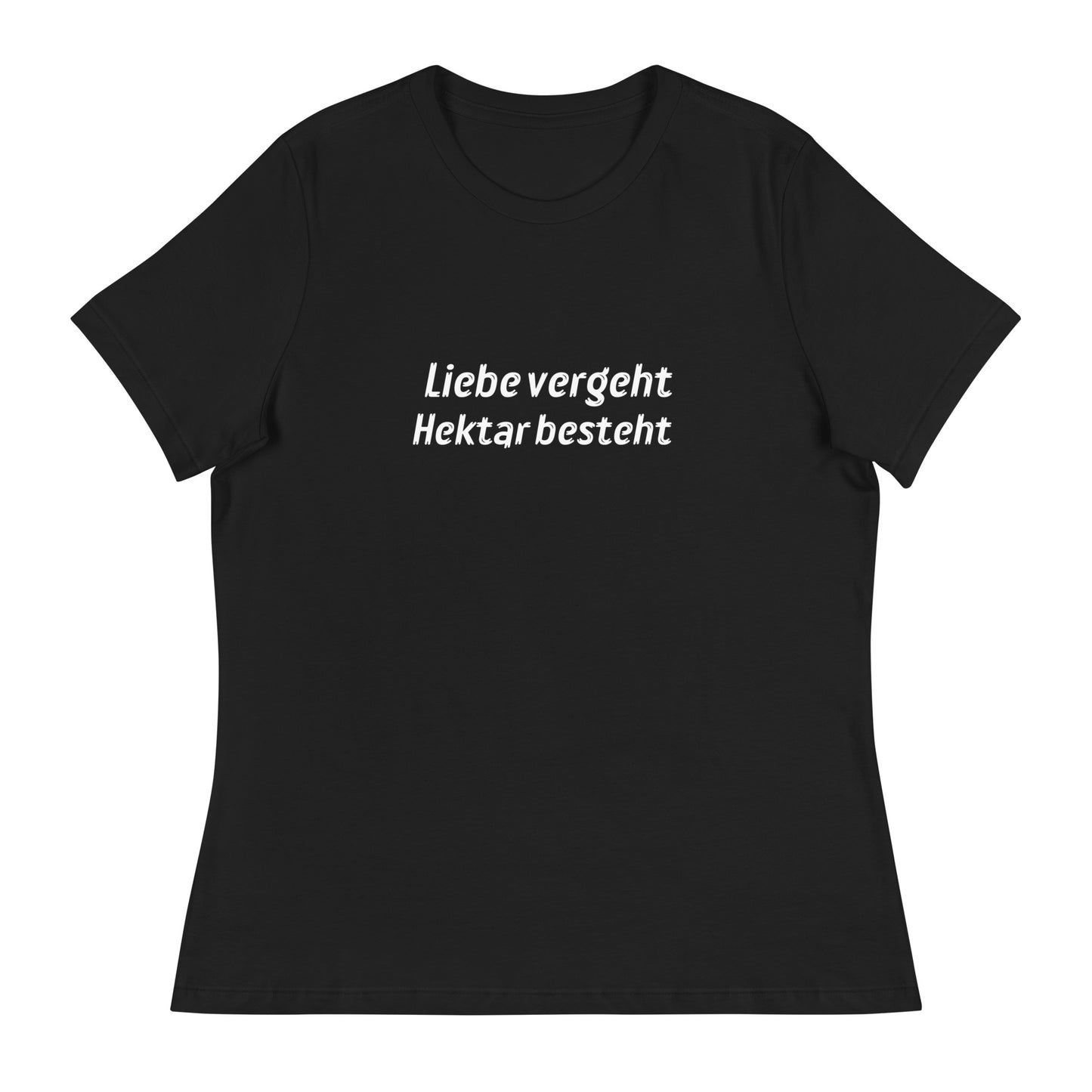 Liebe vergeht Hektar besteht - Frauen T-Shirt